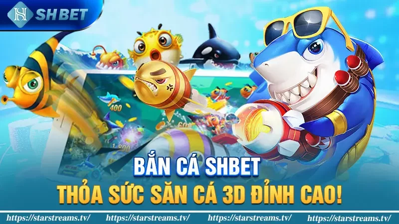 Bắn Cá SHBET - Thỏa sức săn cá 3D đỉnh cao!