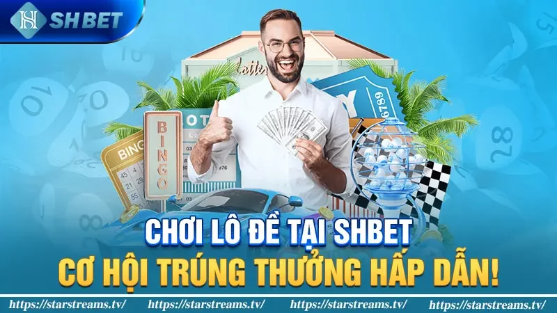 Chơi lô đề tại SHBET: Cơ hội trúng thưởng hấp dẫn!