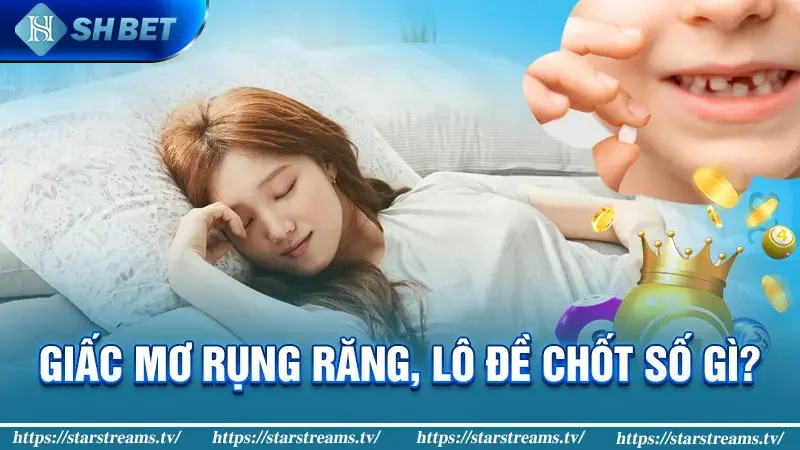 Giấc Mơ Rụng Răng, Lô Đề Chốt Số Gì?