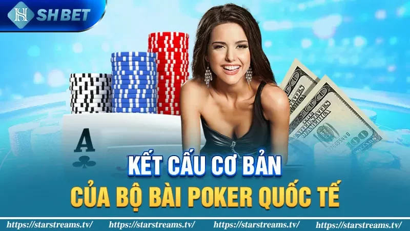 Kết cấu cơ bản của bộ bài poker quốc tế