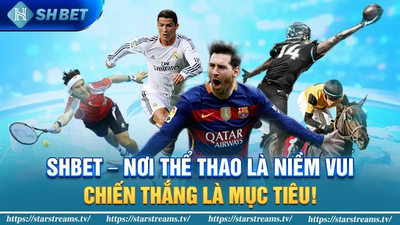 SHBET - Nơi Thể Thao Là Niềm Vui, Chiến Thắng Là Mục Tiêu!