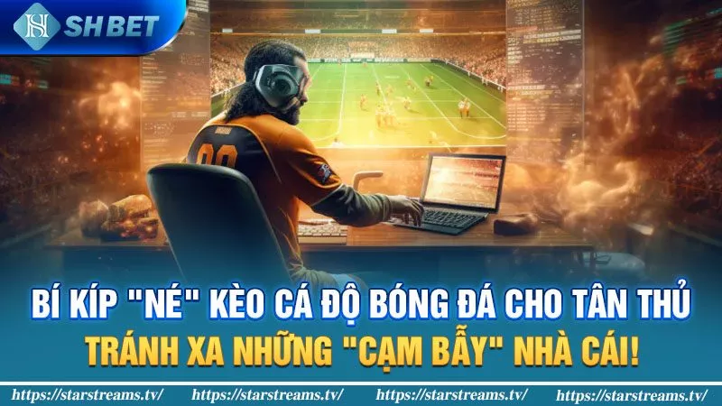 Bí kíp "né" kèo nào không nên cược trong bóng đá