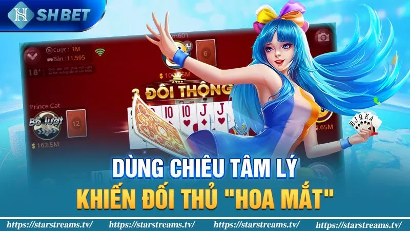 Dùng chiêu tâm lý, khiến đối thủ "hoa mắt":