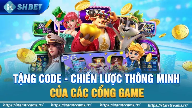 Tặng Code - Chiến lược thông minh của các cổng game 