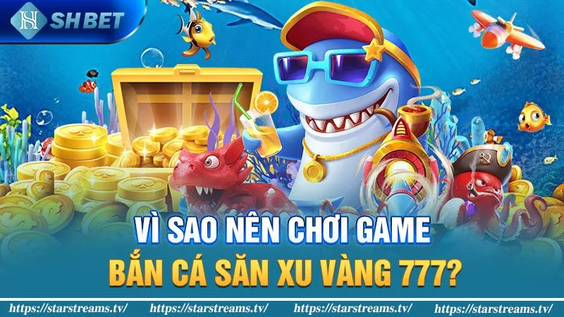 Ưu điểm của game bắn cá xu vàng 777